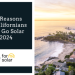 Top 5 Reasons Why Californians Should Go Solar in 2024